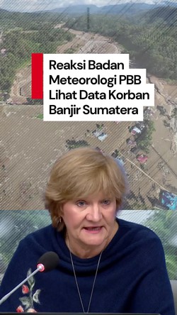 Video Badan Meteorologi PBB Lihat Data Korban Banjir Sumatera: Sangat Besar