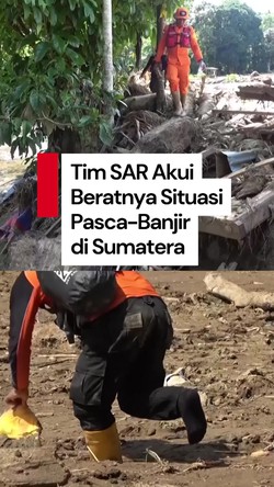 Video Tim SAR Hadapi Pasca-Banjir Sumatera: Dari Pengalaman, Ini Terberat