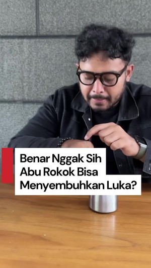 Video Cek Fakta: Abu Rokok Dapat Menyembuhkan Luka?