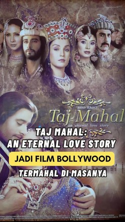 Video Taj Mahal: An Eternal Love Story Jadi Film Bollywood Termahal pada Masanya