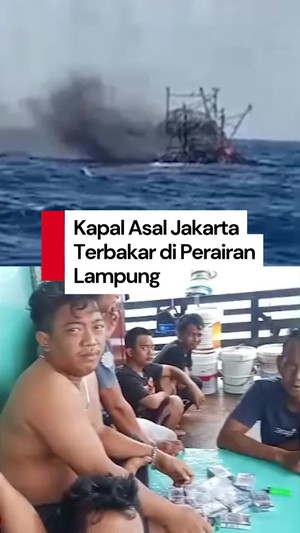 Video: Kapal Maulana-30 Asal Jakarta Terbakar di Lampung, 8 ABK Hilang
