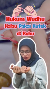 Video: Kuku Pakai Kutek, Kalau Wudhu Sah Nggak?