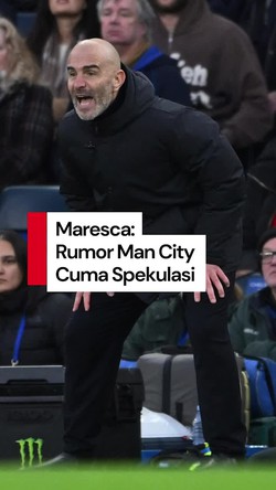 Video Maresca Sebut Gantikan Pep di City Cuma Spekulasi: Kemarin Dikaitkan Juve