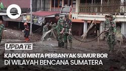 Video: Kapolri Minta Perbanyak Sumur Bor di Lokasi Terdampak Bencana Sumatera