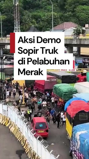 Video Ratusan Sopir Truk Demo, Minta Akses Pelabuhan Merak Dibuka
