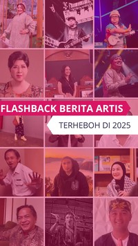 Video: Flashback Berita Artis Terheboh Sepanjang 2025