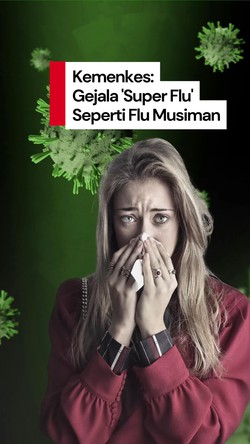 Video Kemenkes: Gejala Super Flu Subclade K Seperti Flu Musiman