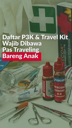 Video: Jangan Skip! P3K Ini Wajib Dibawa Pas Traveling Bareng Anak