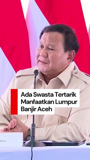 Video Prabowo: Ada Swasta Tertarik Manfaatkan Lumpur Banjir di Aceh