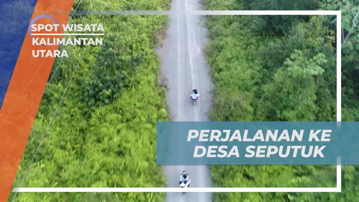 Menjelajahi Desa Seputuk di Kalimantan Utara