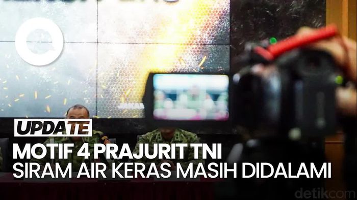 Video: Puspom TNI Dalami Motif 4 Prajurit Siram Air Keras ke Andrie Yunus