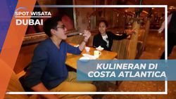Menikmati Wisata Kuliner di Kapal Pesiar Costa Atlantica di Dubai  