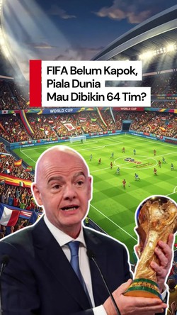 Video Baru Adaptasi 48 Tim, FIFA Sudah Mau Bahas Piala Dunia Jadi 64 Tim