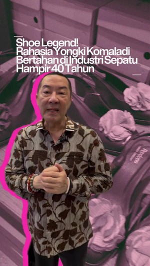 Video: Hampir 40 Tahun Bertahan di Industri Sepatu, Ini Rahasia Yongki Komaladi