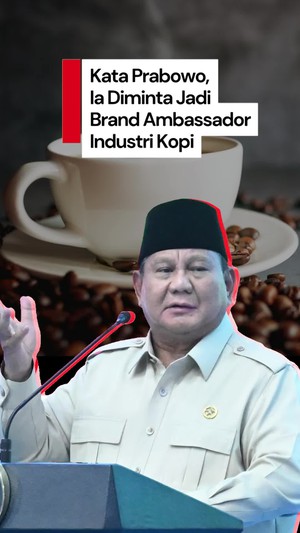 Video Prabowo: Saya Diminta Jadi Brand Ambassador Kopi Jika Turun dari Presiden