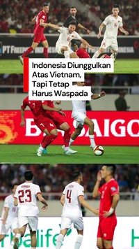 Video: Indonesia Unggul Head to Head Atas Vietnam, Tapi Tetap Harus Waspada